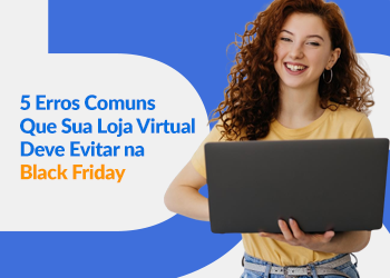 Blog DevRocket - 5 Erros Comuns Que Sua Loja Virtual Deve Evitar na Black Friday