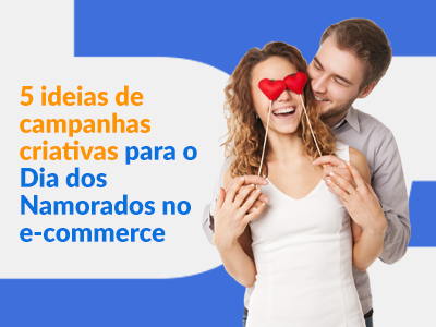 Blog DevRocket - 5 Ideias de Campanhas Criativas para o Dia dos Namorados no E-commerce