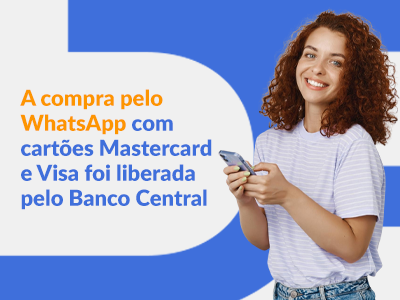 Blog DevRocket - A compra pelo WhatsApp com cartões Mastercard e Visa foi liberada pelo Banco Central