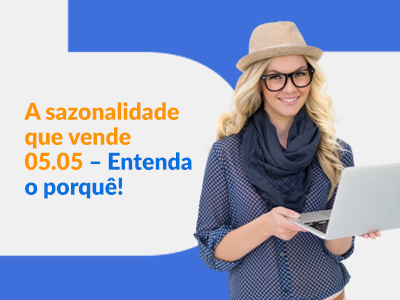 Blog DevRocket - A sazonalidade que vende 05.05, entenda o porquê!