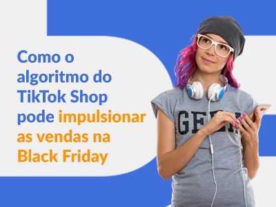 Blog DevRocket - Como o algoritmo do TikTok Shop pode impulsionar as vendas na Black Friday