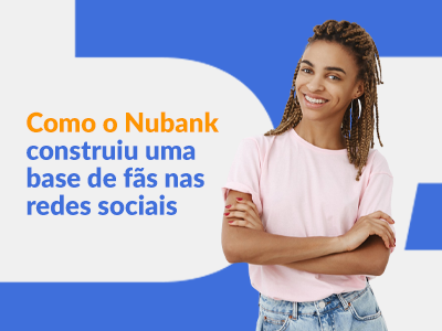 Blog DevRocket - Como o Nubank construiu uma base de fãs nas redes sociais