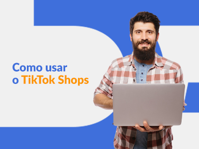 Blog DevRocket - Como usar o TikTok Shops! Veja o passo a passo