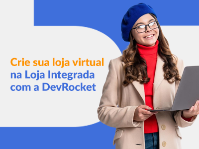 Blog DevRocket - Crie sua loja virtual na Loja Integrada com a DevRocket