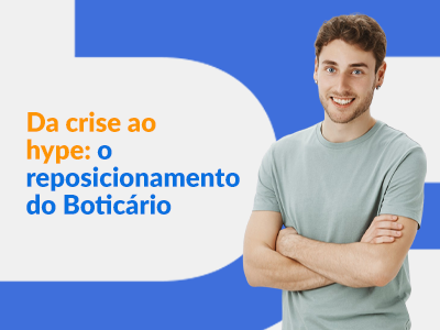 Blog DevRocket - Da crise ao hype: o reposicionamento do Boticário