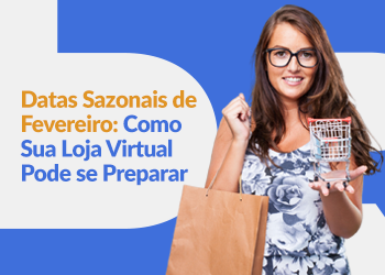 Blog DevRocket - Datas Sazonais de Fevereiro: Como Sua Loja Virtual Pode se Preparar