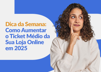 Blog DevRocket - Dica da Semana: Como Aumentar o Ticket Médio da Sua Loja Online em 2025