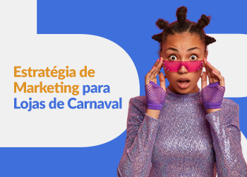 Blog DevRocket - Estratégia de Marketing para Lojas de Carnaval