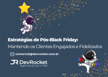 Blog DevRocket - Estratégias de Pós-Black Friday: Mantendo os Clientes Engajados e Fidelizados