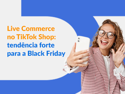 Blog DevRocket - Live Commerce no TikTok Shop: tendência forte para a Black Friday