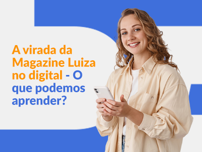 Blog DevRocket - Magazine Luiza no digital: o que podemos aprender?