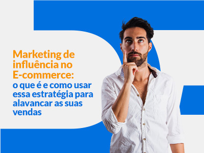 Blog DevRocket - Marketing de Influência no E-commerce: O que é e como usar essa estratégia para alavancar as suas vendas