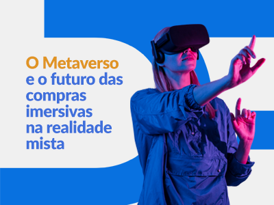 Blog DevRocket - O Metaverso e o futuro das compras imersivas na realidade mista