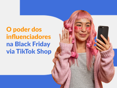 Blog DevRocket - O poder dos influenciadores na Black Friday via TikTok Shop