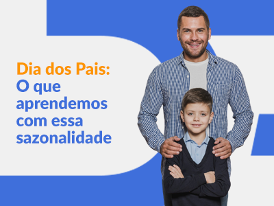 Blog DevRocket - O que aprendemos com o Dia dos Pais: como se preparar melhor para datas sazonais