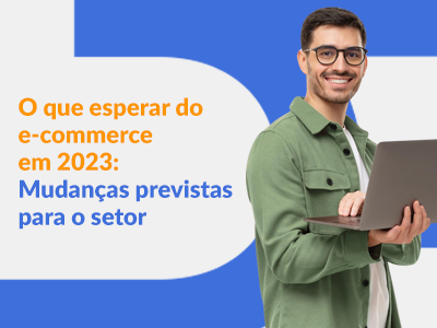 Blog DevRocket - O que esperar do e-commerce em 2023: Mudanças previstas para o setor