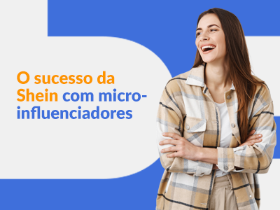 Blog DevRocket - O sucesso da Shein com os Microinfluenciadores - saiba tudo!