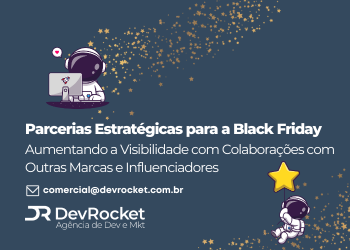 Blog DevRocket - Parcerias Estratégicas para a Black Friday: Aumentando a Visibilidade com Colaborações com Outras Marcas e Influenciadores