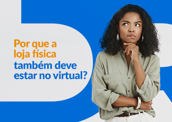 Blog DevRocket - Por que a Loja Física Também Deve Estar no Virtual