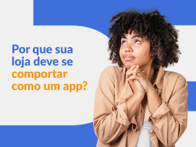 Blog DevRocket - Por que sua loja deve se comportar como um app (mesmo sendo no navegador)