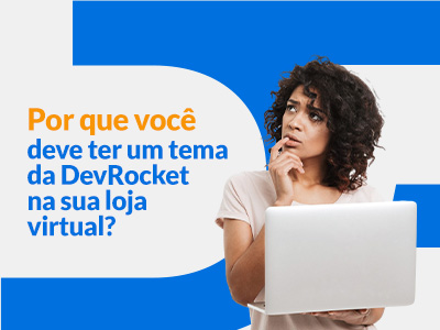 Blog DevRocket - Por que você deve ter um tema da DevRocket na sua loja virtual?