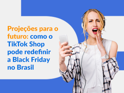 Blog DevRocket - Projeções para o futuro: como o TikTok Shop pode redefinir a Black Friday no Brasil