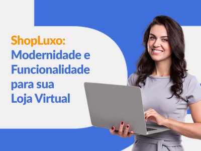 Blog DevRocket - ShopLuxo: Modernidade e Funcionalidade para sua Loja Virtual