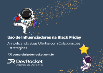 Blog DevRocket - Uso de Influenciadores na Black Friday: Amplificando Suas Ofertas com Colaborações Estratégicas