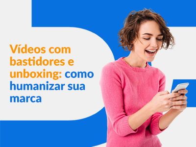 Blog DevRocket - Vídeos com bastidores e unboxing: como humanizar sua marca
